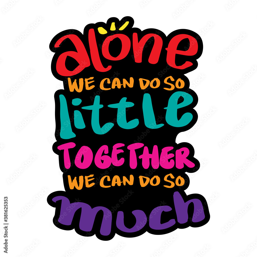 Alone we can do so little, together we can do so much. Quote typography.