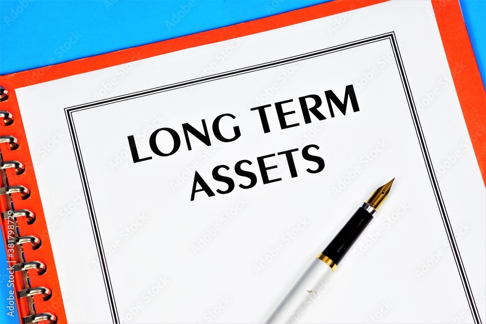 Long - term assets-text label in the document on the planning folder. Long-term business goals, market overview. Long - term assets-text label in the document on the planning folder. Long-term business goals, market overview.