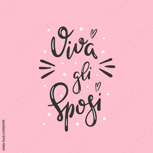 Viva gli sposi means long live the newlyweds in italian - Hand drawn modern lettering with decorative elements - Design for wedding card, invitation, banner - Vector illustration isolated