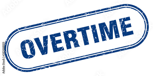 overtime stamp. rounded grunge textured sign. Label