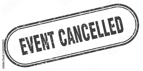 event cancelled stamp. rounded grunge textured sign. Label