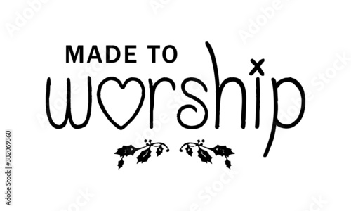 Made to worship, Christian Quote about Hope, Typography design for print or use as poster, card, flyer, Banner or T Shirt