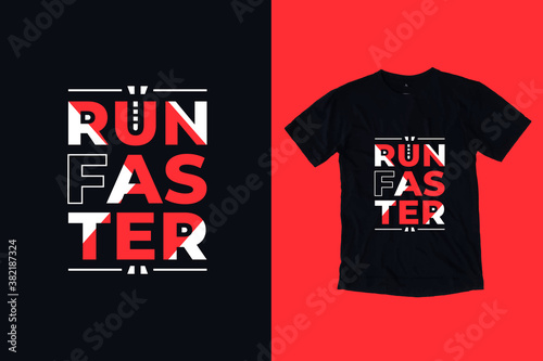 Run faster modern typography lettering motivational quotes t shirt design suitable for fashion printing business