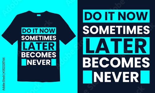 Do it now sometimes later becomes never motivational Typography t-shirt template. Good for greeting card and t-shirt print, flyer, poster design, mug.