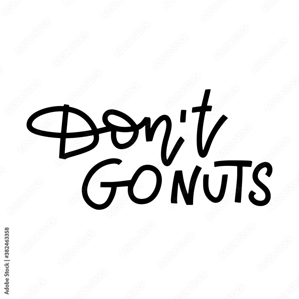 Don't go NUTS Play on words illustration with cute lettering. Cute