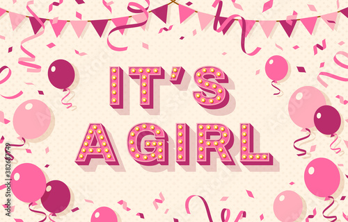 It's a girl, baby shower poster, invitation or banner with pink typography design, balloons and bunting. Vector illustration with retro light bulbs font.