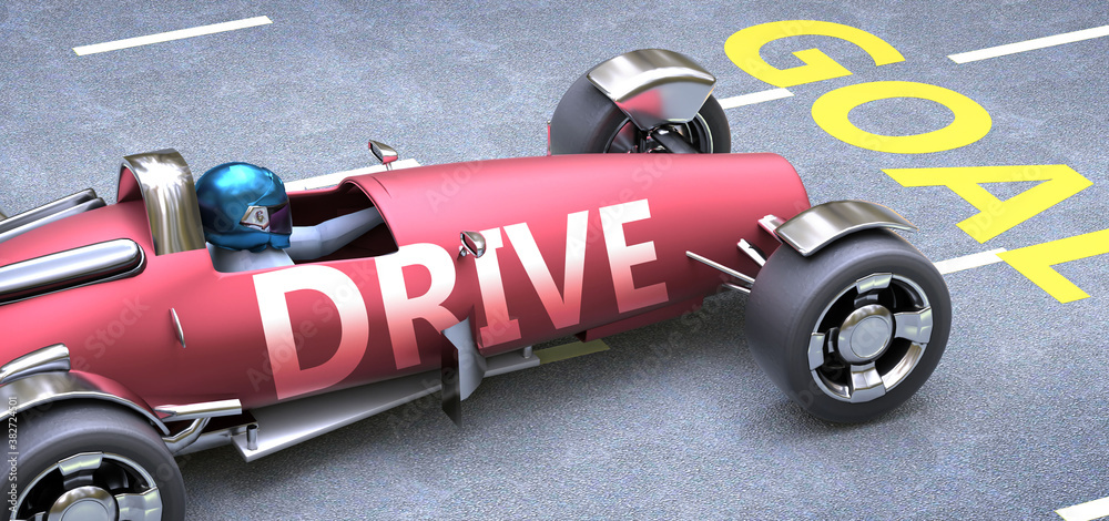 Drive helps reaching goals, pictured as a race car with a phrase Drive as a metaphor of Drive playing important role in getting value and achieving success in life and business, 3d illustration