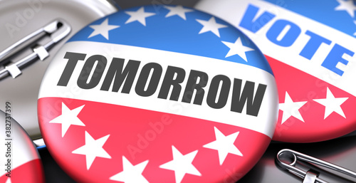 Tomorrow and elections in the USA, pictured as pin-back buttons with American flag, to symbolize that Tomorrow can be an important  part of election, 3d illustration photo