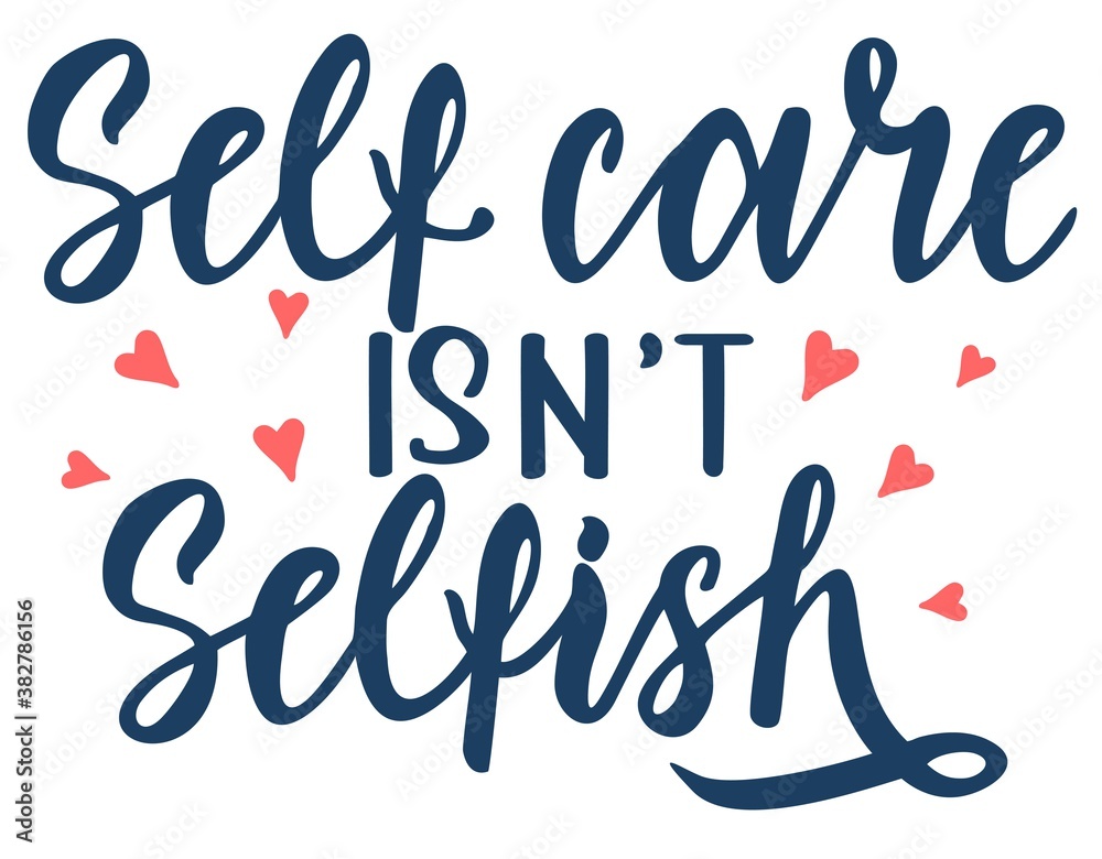 Self care isn t selfish. Motivation quote modern calligraphy text love yourself. Quote about beauty, skincare, self-acceptance, positive attitude. Lettering for t shirt, sticker, card, banner