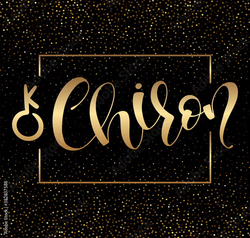 Chiron - astrological symbol and hand drawn calligraphy - Vector illustration with text and gold sparks photo
