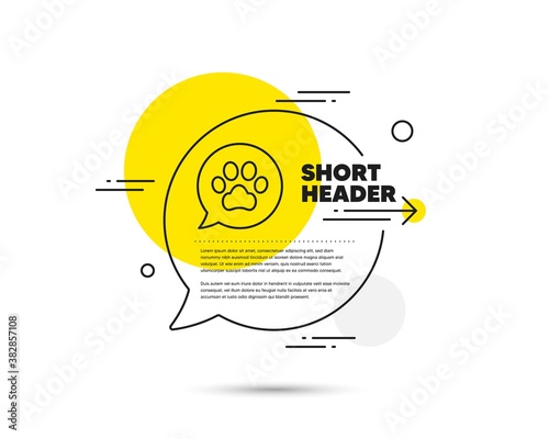 Pets care line icon. Speech bubble vector concept. Veterinary clinic bubble sign. Dog paw speech bubble symbol. Pets care line icon. Abstract bubble balloon badge. Vector