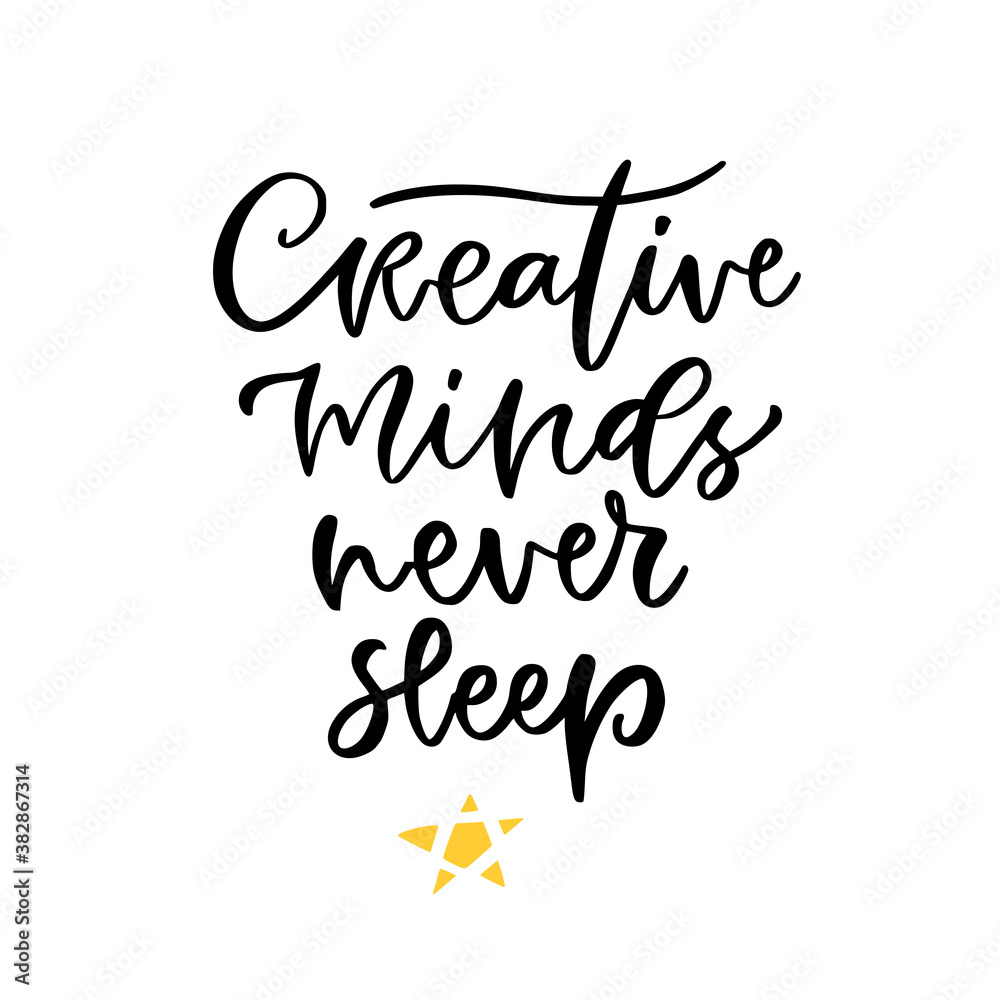 Hand lettered text. Creative minds never sleep. Motivational phrase. Creative poster design. T-shirt print.