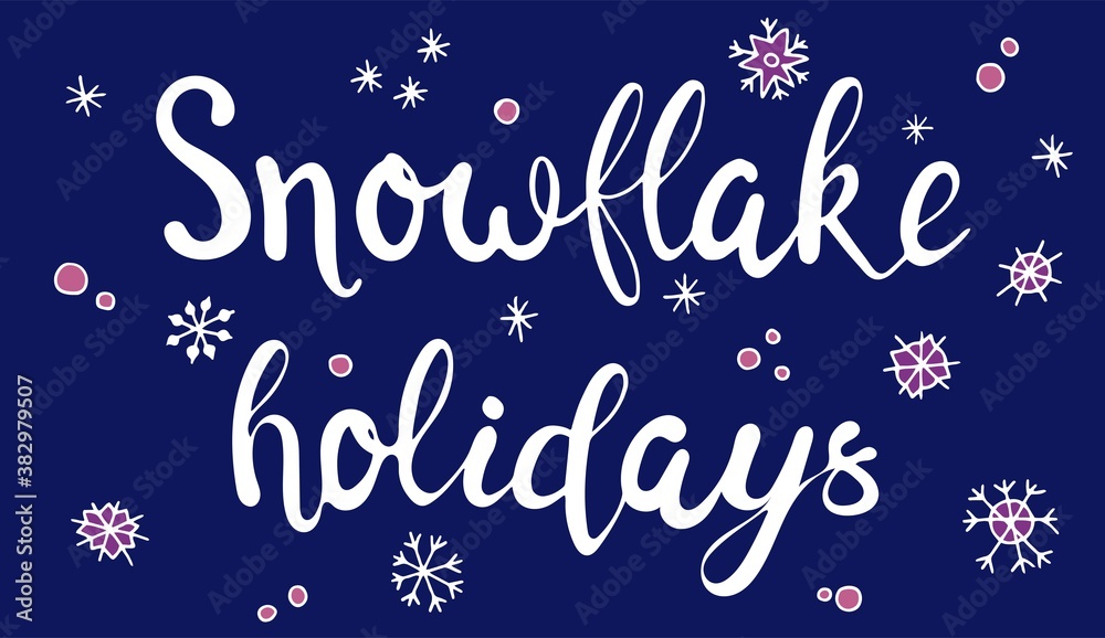 Lettering - Snow Holidays. Winter postcard. Snowflakes, snowballs.