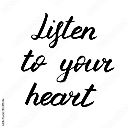 Listen to your heart, vector lettering illustration. Positive phrase isolated on white. Hand drawn quote for print, cards, decoration, design. Calligraphic Inscription