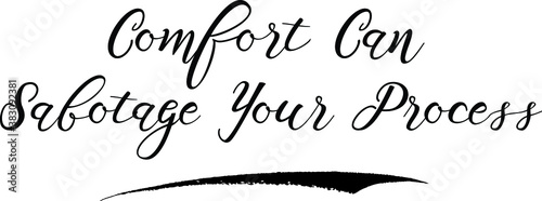 Comfort Can Sabotage Your Process Calligraphy White Color Text On Black Background
