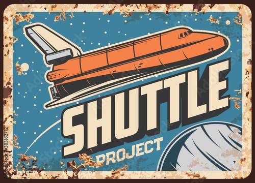 Shuttle project vector rusty metal plate. Space expedition, galaxy exploration spaceship with planet in outer space. Cosmos expedition vintage rust tin sign, alien planet colonization retro poster