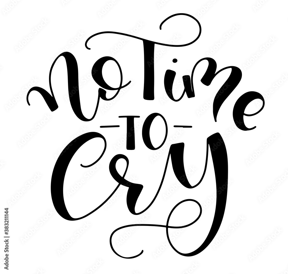 No time to cry black calligraphy isolated on white background, vector elements for posters, photo overlays, greeting card, t shirt print and social media. No time to cry black calligraphy isolated on white background, vector elements for posters, photo overlays, greeting card, t shirt print and social media.