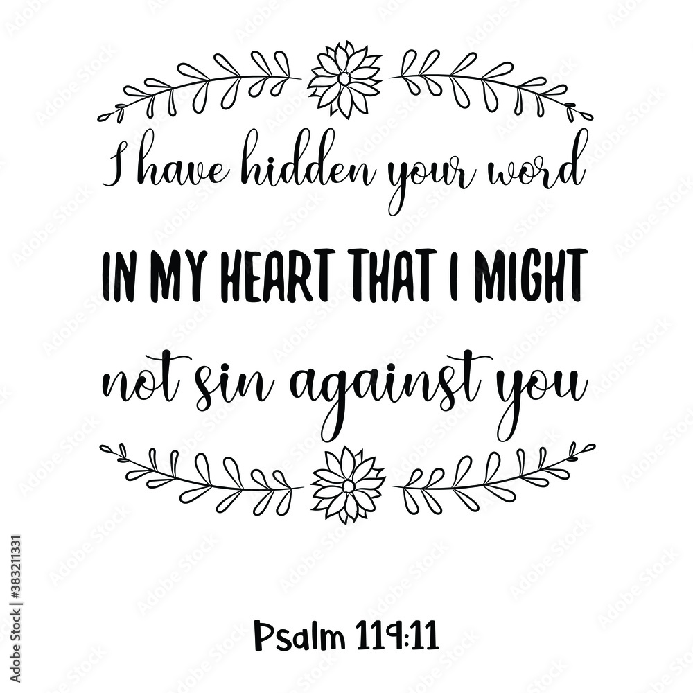  I have hidden your word in my heart that I might not sin against you. Bible verse quote