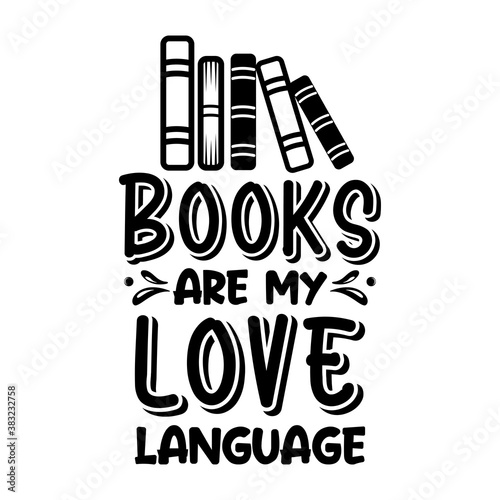 Books are my love language positive slogan inscription. Vector quotes. Illustration for prints on t-shirts and bags, posters, cards. Isolated on white background. Motivational and inspirational phrase