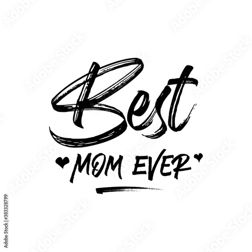 Best Mom Ever. Inspirational and Motivational Quotes for Mommy. Suitable for Cutting Sticker, Poster, Vinyl, Decals, Card, T-Shirt, Mug, and Various Other Prints.