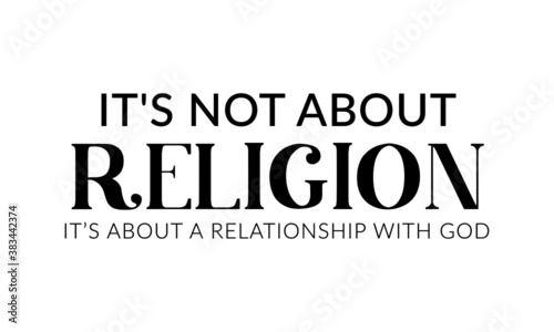 It's not about religion, It's about relationship with God, Christian faith, Typography for print or use as poster, card, flyer or  T Shirt 