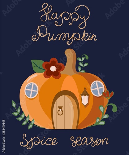 Autumn postcard. Lettering - Happy pumpkin spice season. Pumpkin is a flat style house.	