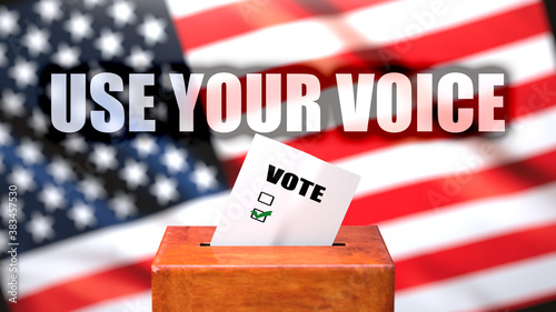 Use your voice and voting in the USA, pictured as ballot box with the American flag and a phrase Use your voice to symbolize that Use your voice is related to the elections, 3d illustration photo