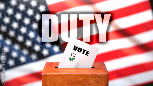 Duty and voting in the USA, pictured as ballot box with American flag in the background and a phrase Duty to symbolize that Duty is related to the elections, 3d illustration photo