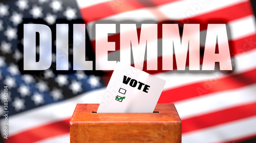 Dilemma and voting in the USA, pictured as ballot box with American flag in the background and a phrase Dilemma to symbolize that Dilemma is related to the elections, 3d illustration photo