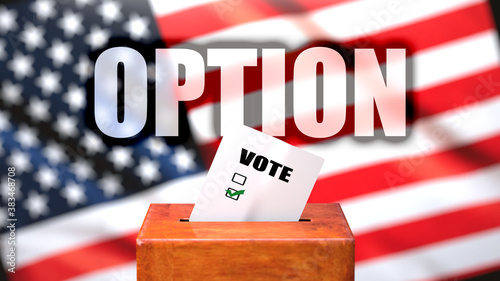 Option and voting in the USA, pictured as ballot box with American flag in the background and a phrase Option to symbolize that Option is related to the elections, 3d illustration photo