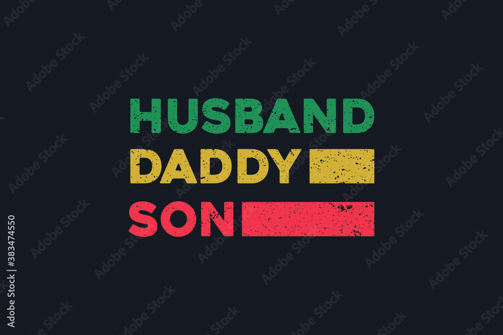 Vector illustration in the form of the message: Husband Daddy Son. The New York City. Vintage design. Grunge background. Typography, t-shirt graphics, print, poster, banner, slogan, flyer, postcard Vector illustration in the form of the message: Husband Daddy Son. The New York City. Vintage design. Grunge background. Typography, t-shirt graphics, print, poster, banner, slogan, flyer, postcard