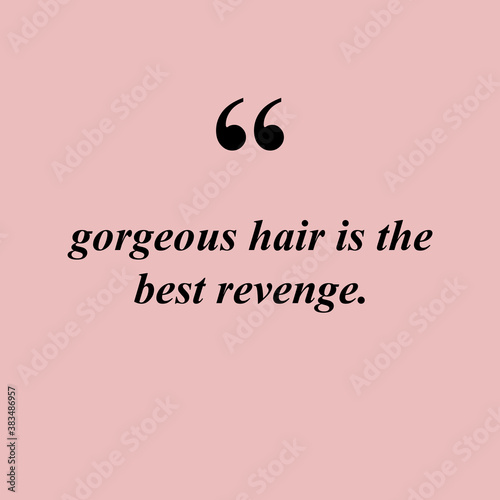 Gorgeous hair is the best revenge. Funny girly quote about hair.