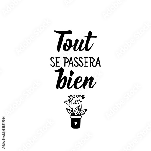 Everything will be fine - in French language. Lettering. Ink illustration. Modern brush calligraphy.