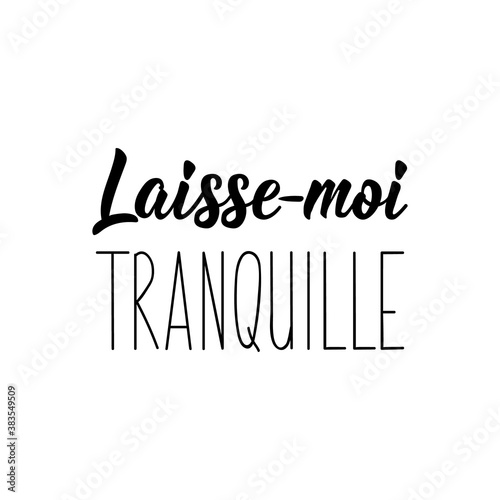 Leave me alone - in French language. Lettering. Ink illustration. Modern brush calligraphy.