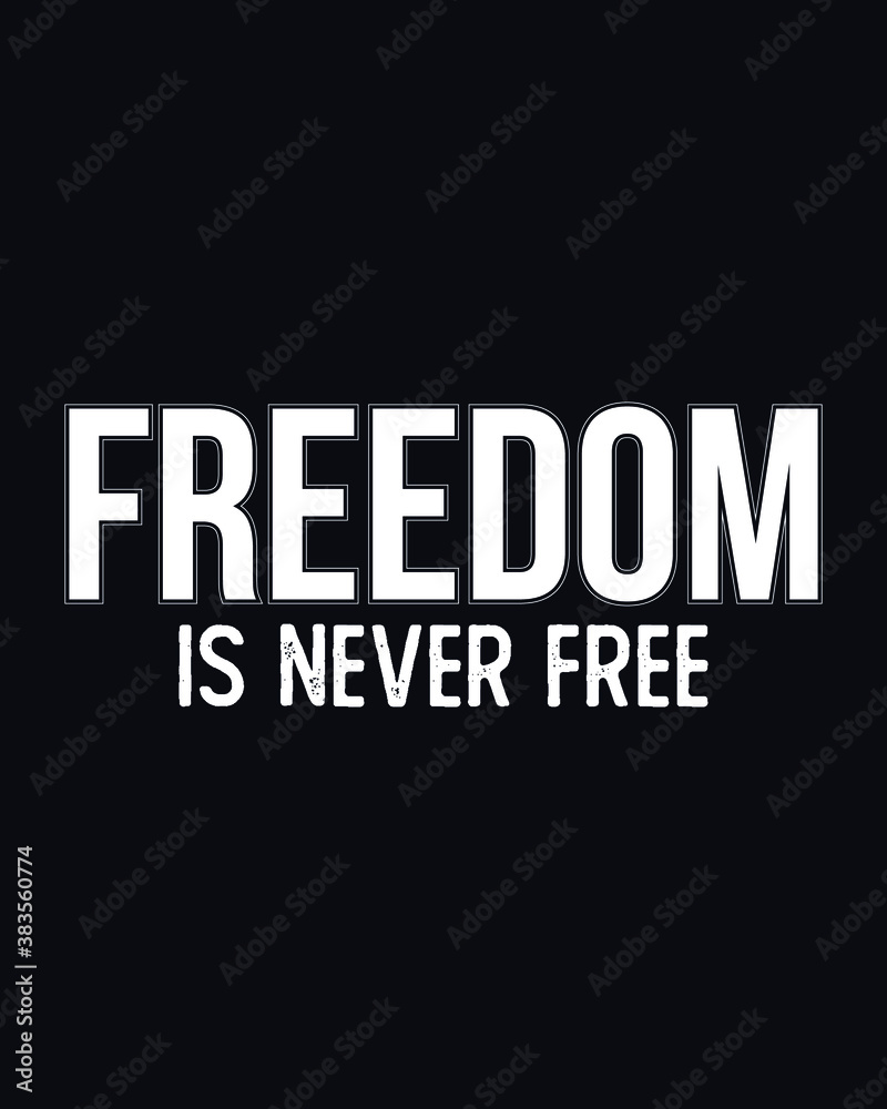 Freedom Is Never Free Typography Tshirt Design