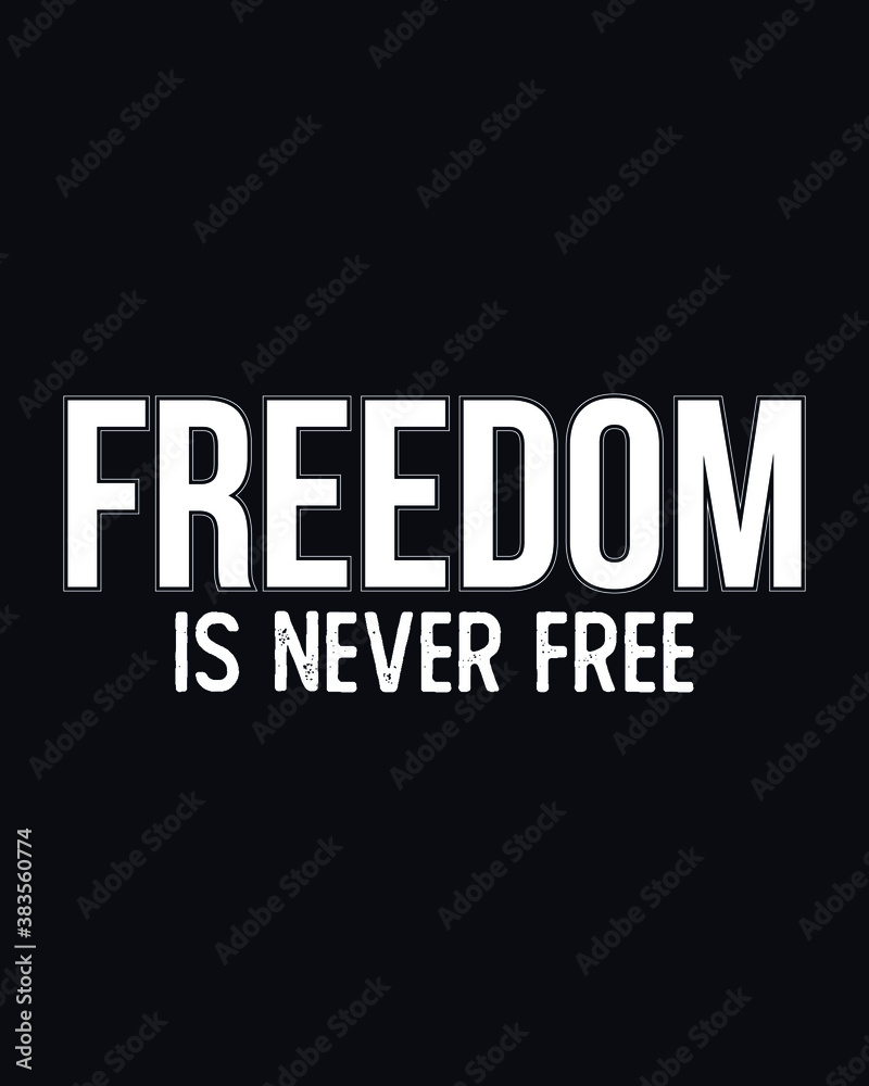 Freedom Is Never Free Typography Tshirt Design Freedom Is Never Free Typography Tshirt Design