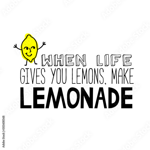 When life gives you lemons, make lemonade. Hand-drawn lettering.