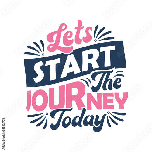 lettering design - Lets start the journey today - Motivational quote typography design.