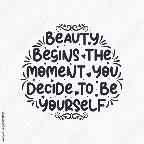 lettering design for motivational quote "Beauty begins the moment you decide to be yourself"