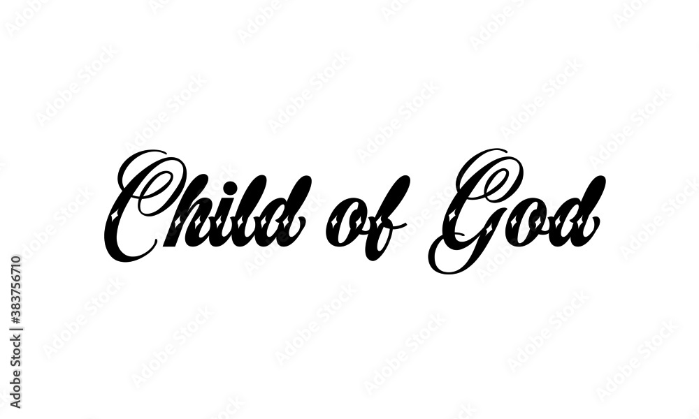 Child of God, Christian faith, Typography for print or use as poster, card, flyer or T Shirt