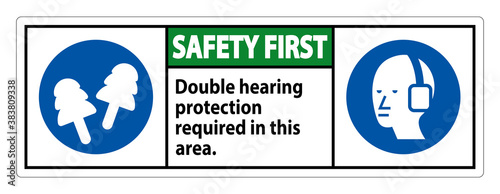 Safety First Sign Double Hearing Protection Required In This Area With Ear Muffs & Ear Plugs
