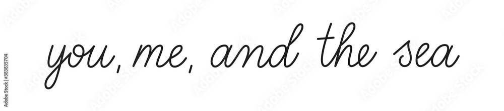 You me and the sea phrase handwritten by one line. Monoline vector text element isolated on white background. Simple inscription. You me and the sea phrase handwritten by one line. Monoline vector text element isolated on white background. Simple inscription.