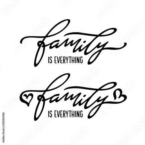 Family is everything hand drawn quote calligraphy. Cute inspirational lettering. Vector typography illustration.