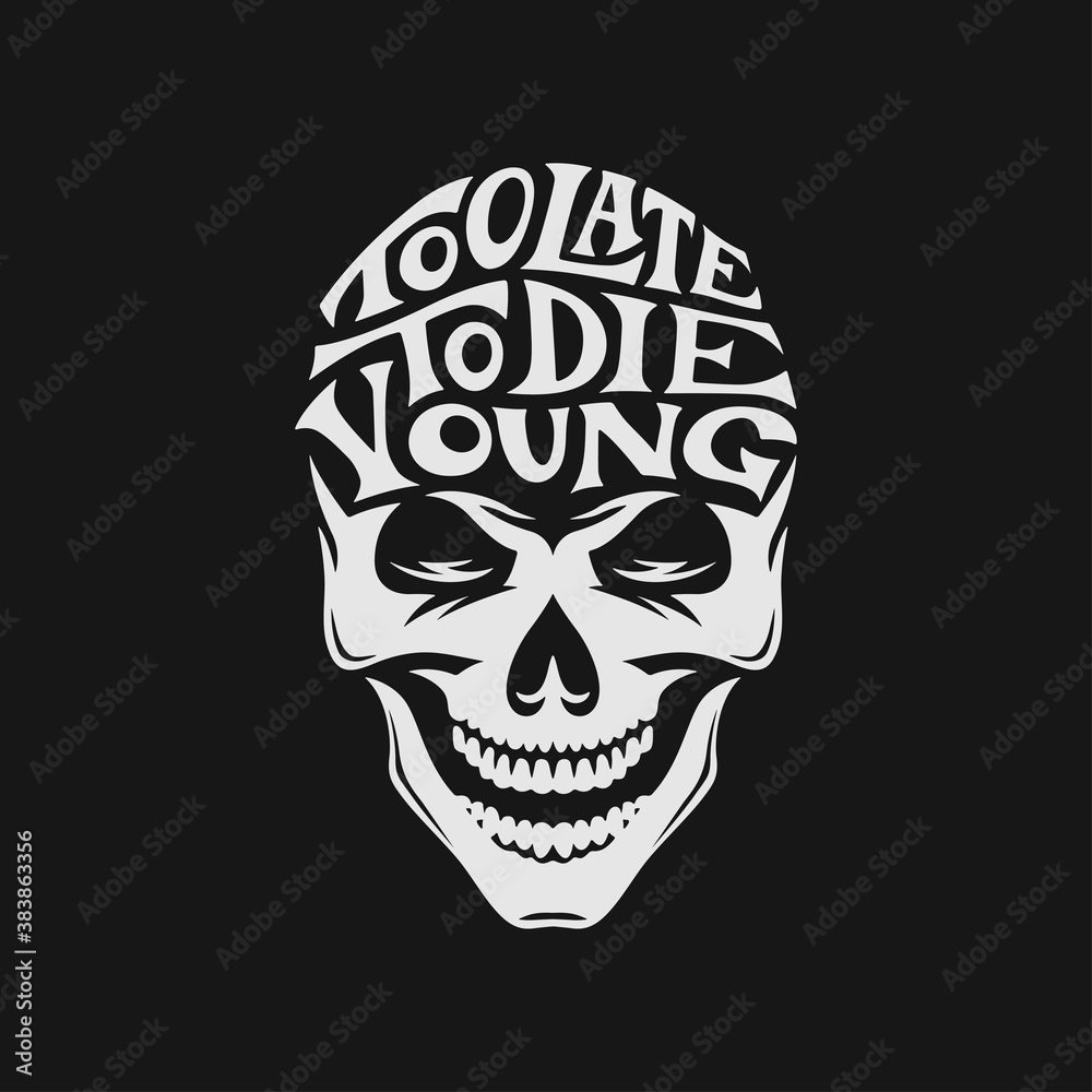 Fototapeta premium Skull hand drawn lettering quote. Too late to die young. Creative typography design element for t-shirt prints, posters, stickers. Vector vintage illustration.