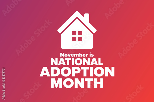 November is National Adoption Month. Holiday concept. Template for background, banner, card, poster with text inscription. Vector EPS10 illustration.