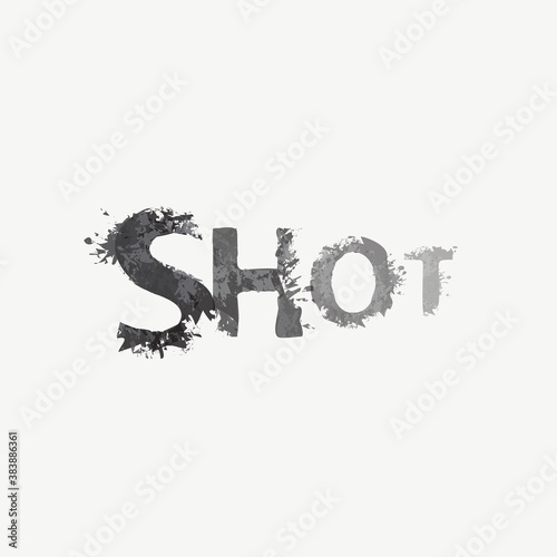 SHOT lettering in grunge style. Vector illustration in the form of abstract inscription with stains, splashes and blots of grey paint on a light background