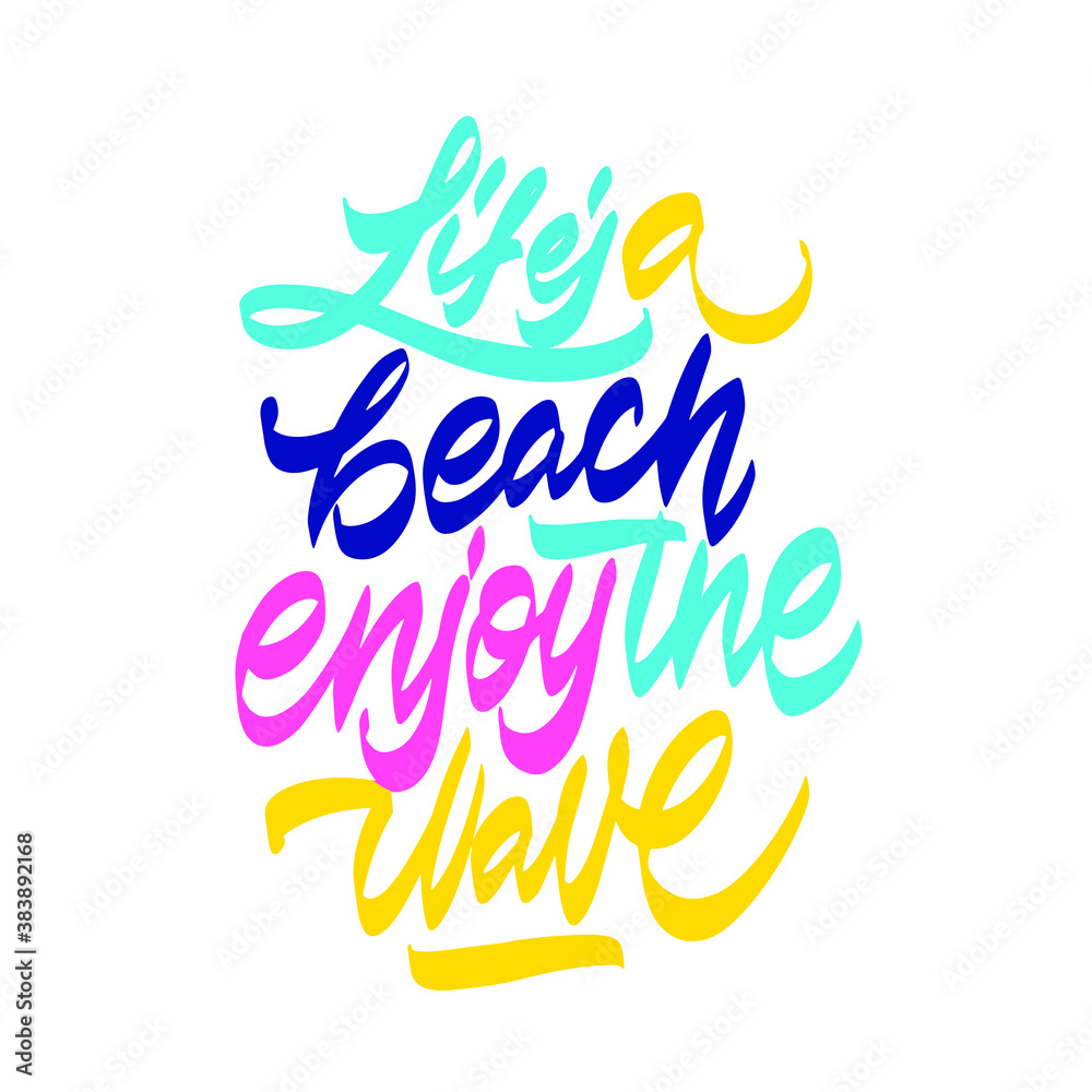 Life's a beach enjoy the wave summer inspirational lettering quote. Summer poster isolated on white background. Life's a beach enjoy the wave summer inspirational lettering quote. Summer poster isolated on white background.