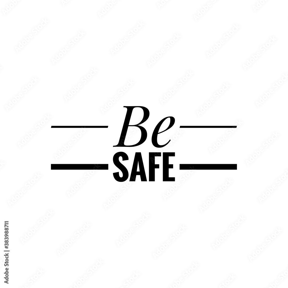 ''Be safe'', illustration about COVID-19 New Normal, stay safe, stay at home ''Be safe'', illustration about COVID-19 New Normal, stay safe, stay at home