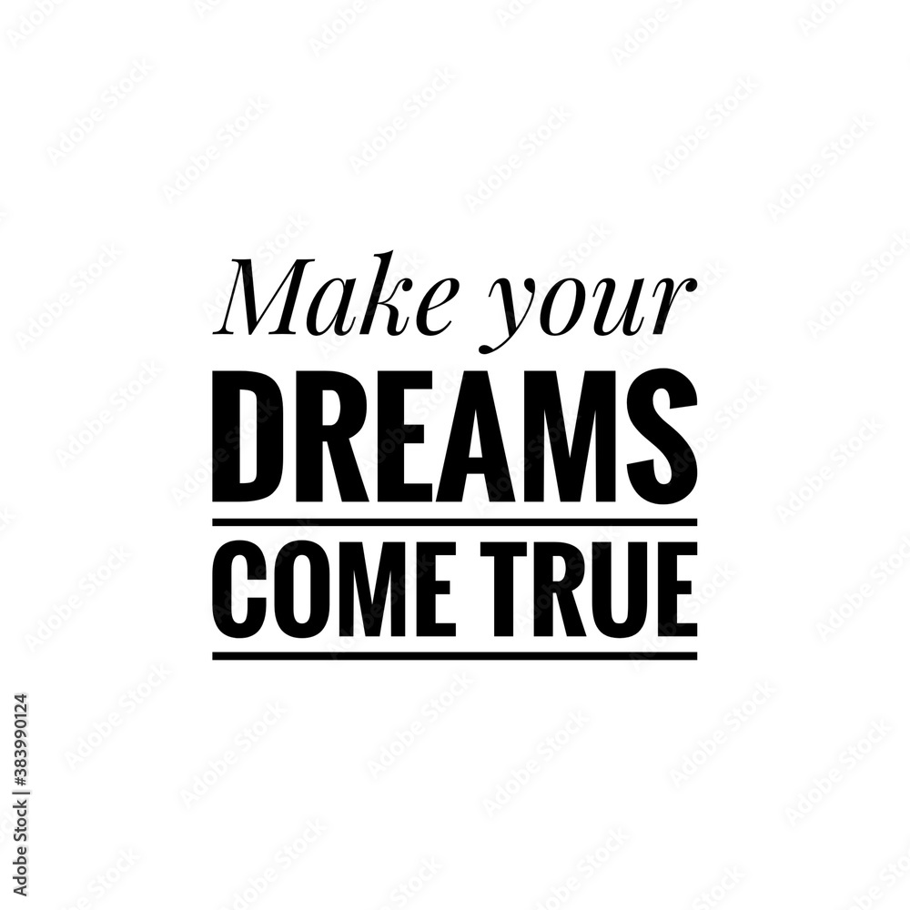 ''Make your dreams come true'' quote word illustration ''Make your dreams come true'' quote word illustration