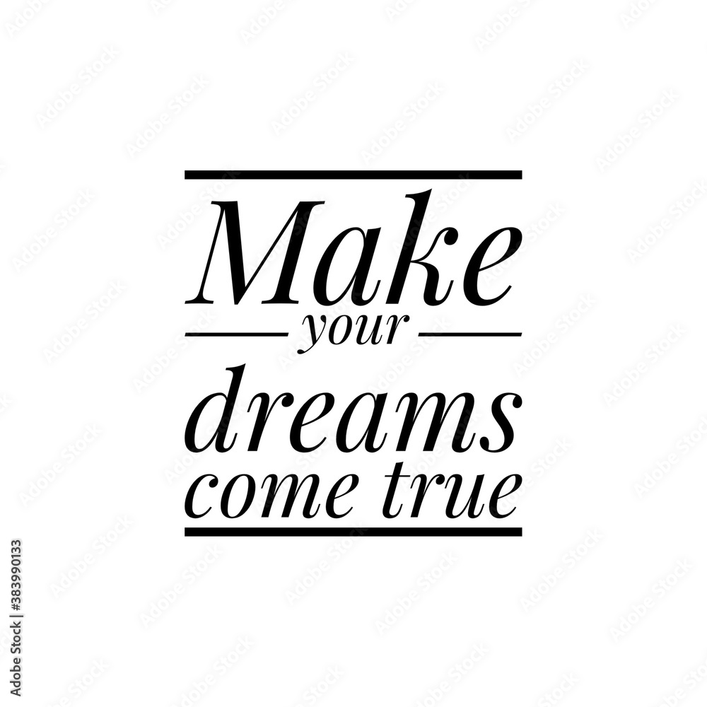 ''Make your dreams come true'' quote word illustration ''Make your dreams come true'' quote word illustration